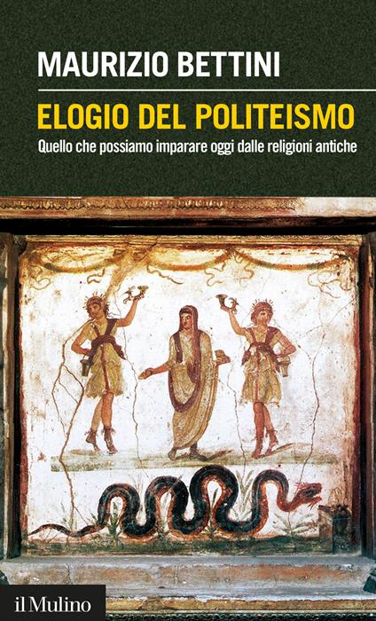 Elogio del politeismo. Quello che possiamo imparare dalle religioni antiche - Maurizio Bettini - ebook