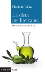 La dieta mediterranea. Mito e storia di uno stile di vita