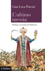 L' ultimo messia. Profezia e sovranità nel Medioevo