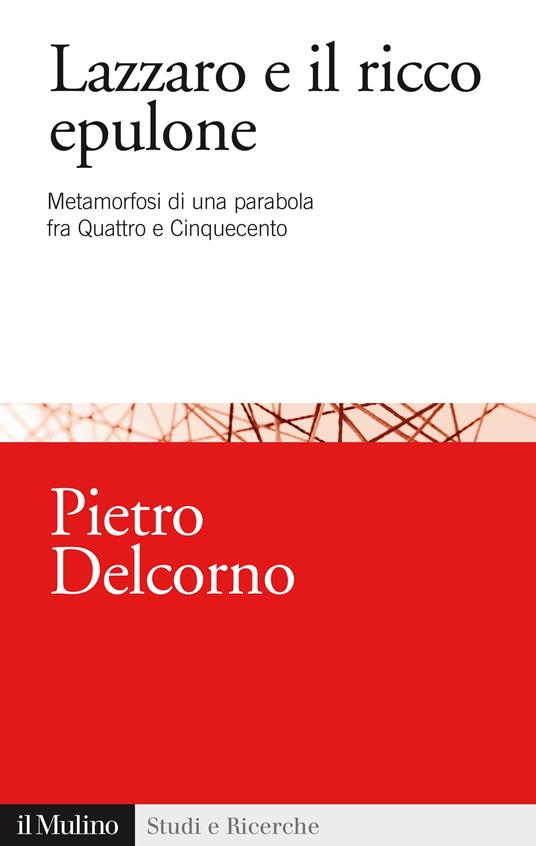 Lazzaro e il ricco Epulone. Metamorfosi di una parabola fra Quattro e Cinquecento - Pietro Delcorno - ebook