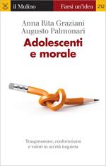 Adolescenti e morale. Trasgressione, conformismo e valori in un'età inquieta