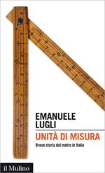 Unità di misura. Breve storia del metro in Italia