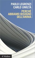 Perché abbiamo bisogno dell'anima. Cervello e dualismo mente-corpo