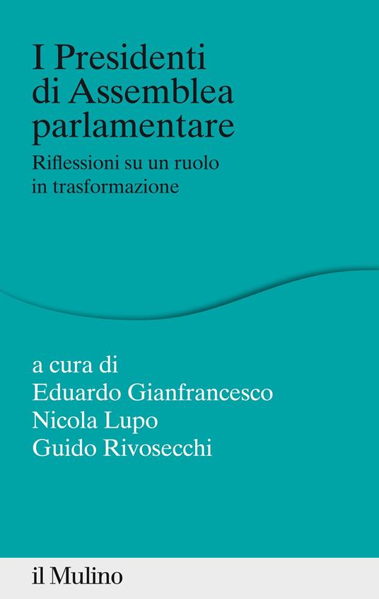 I presidenti di assemblea parlamentare. Riflessioni su un ruolo in trasformazione - Eduardo Gianfrancesco,Nicola Lupo,Guido Rivosecchi - ebook