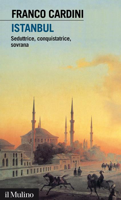 Istanbul. Seduttrice, conquistatrice, sovrana - Franco Cardini - ebook