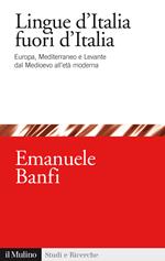 Le lingue d'Italia fuori d'Italia. Europa, Mediterraneo e Levante dal Medioevo all età moderna