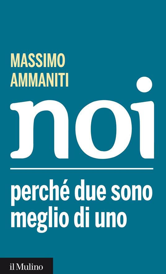 Noi. Perché due sono meglio di uno - Massimo Ammaniti - ebook