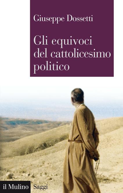 Gli equivoci del cattolicesimo politico - Giuseppe Dossetti,A. Barchi - ebook