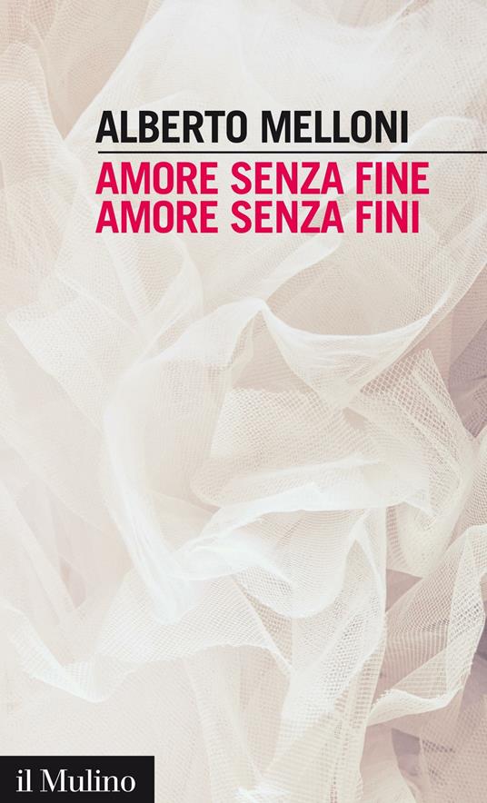 Amore senza fine, amore senza fini - Alberto Melloni - ebook