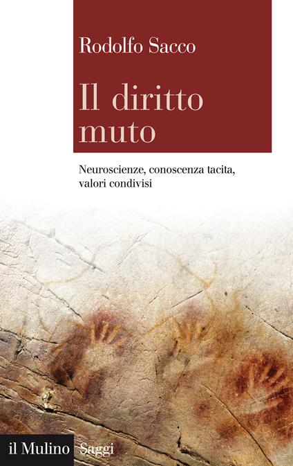 Il diritto muto. Neuroscienze, conoscenza tacita, valori condivisi - Rodolfo Sacco - ebook