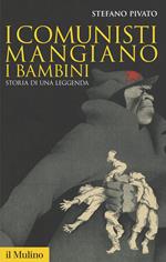 I comunisti mangiano i bambini. Storia di una leggenda