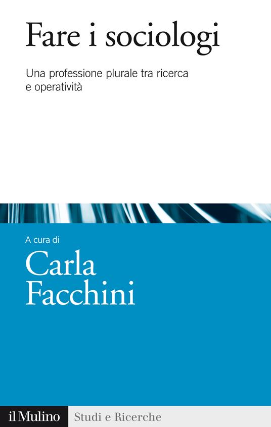 Fare i sociologi. Una professione plurale tra ricerca e operatività - Carla Facchini - ebook