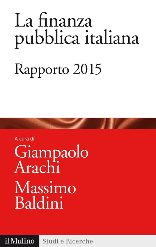 La finanza pubblica italiana. Rapporto 2015 - Giampaolo Arachi,Massimo Baldini - ebook