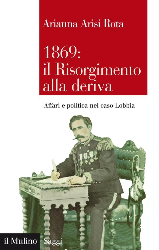 1869: il Risorgimento alla deriva. Affari e politica nel caso Lobbia - Arianna Arisi Rota - ebook