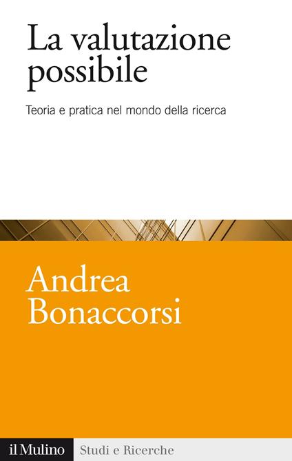 La valutazione possibile. Teoria e pratica nel mondo della ricerca - Andrea Bonaccorsi - ebook