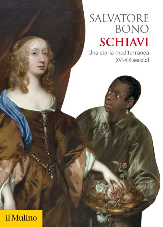 Schiavi. Una storia mediterranea (XVI-XIX secolo) - Salvatore Bono - ebook