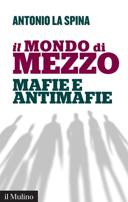 Il mondo di mezzo. Mafie e antimafie - Antonio La Spina - ebook