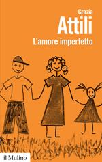 L' amore imperfetto. Perché i genitori non sono sempre come li vorremmo