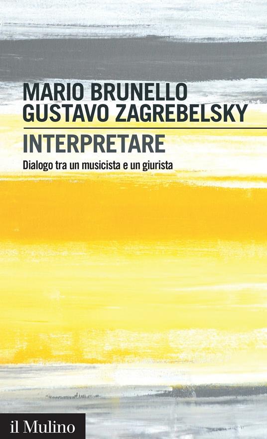 Interpretare. Dialogo tra un musicista e un giurista - Mario Brunello,Gustavo Zagrebelsky - ebook
