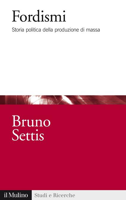 Fordismi. Storia politica della produzione di massa - Bruno Settis - ebook