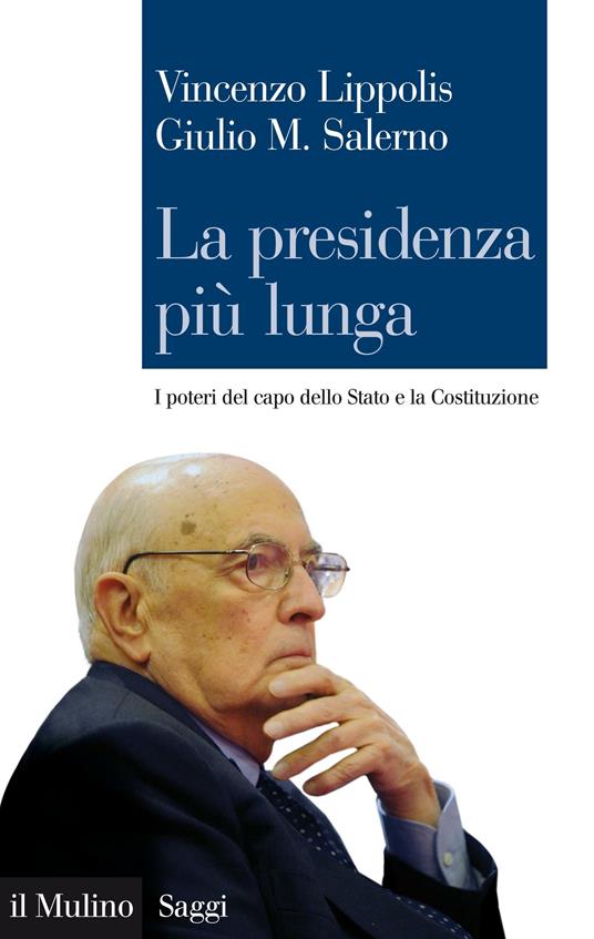 La presidenza più lunga. I poteri del capo dello Stato e la Costituzione - Vincenzo Lippolis,Giulio Maria Salerno - ebook