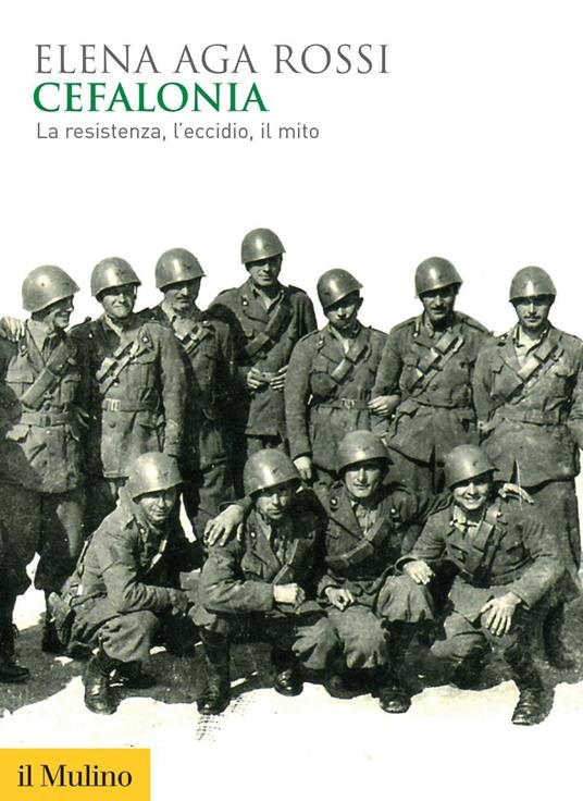 Cefalonia. La resistenza, l'eccidio, il mito - Elena Aga Rossi - ebook