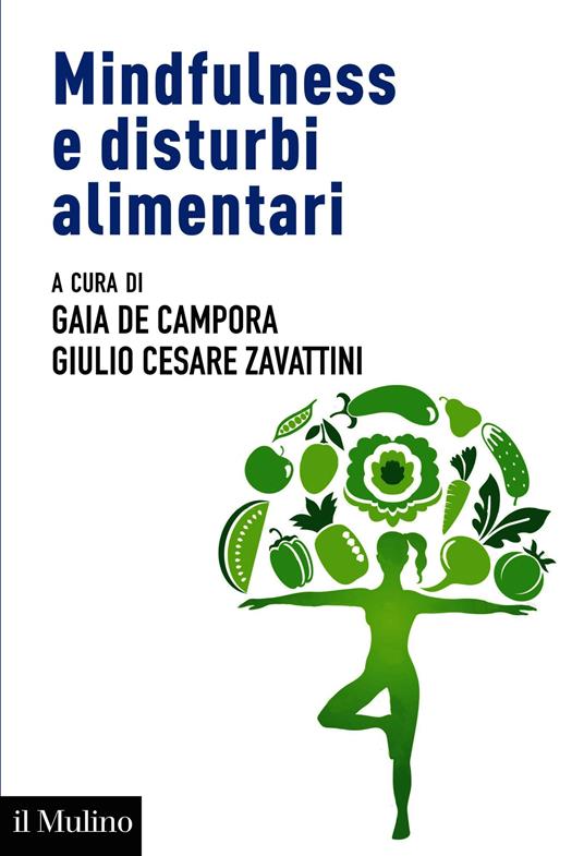 Mindfulness e disturbi alimentari. Valutazione e intervento nel ciclo di vita secondo la prospettiva della regolazione emotiva - Gaia De Campora,Giulio Cesare Zavattini - ebook