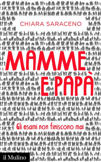 Mamme e papà. Gli esami non finiscono mai - Chiara Saraceno - ebook