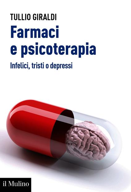 Farmaci e psicoterapia. Infelici, tristi o depressi - Tullio Giraldi - ebook