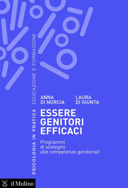 Essere genitori efficaci. Programmi di sostegno alle competenze genitoriali - Laura Di Giunta,Anna Di Norcia - ebook