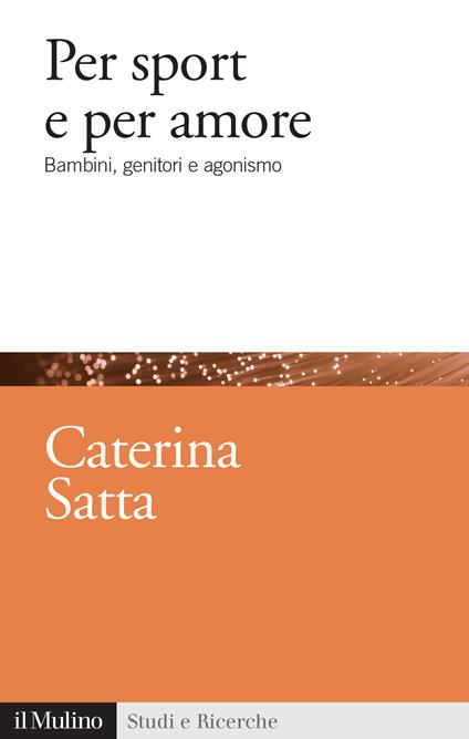 Per sport e per amore. Bambini, genitori e agonismo - Caterina Satta - ebook