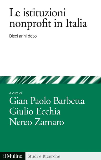 Le istituzioni nonprofit in italia. Dieci anni dopo - Gian Paolo Barbetta,Giulio Ecchia,Nereo Zamaro - ebook