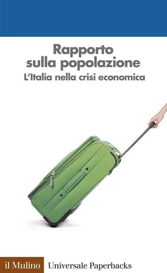 Rapporto sulla popolazione. L'Italia nella crisi economica - Alessandra De Rose,Salvatore Strozza - ebook