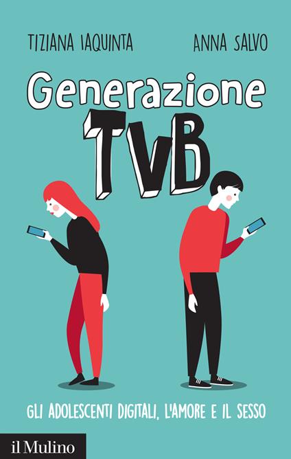 Generazione TVB. Gli adolescenti digitali, l'amore e il sesso - Tiziana Iaquinta,Anna Salvo - ebook