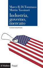 Industria, governo, mercato. Lezioni americane