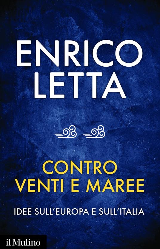 Contro venti e maree. Idee sull'Europa e sull'Italia. Conversazione con Sébastien Millard - Enrico Letta - ebook