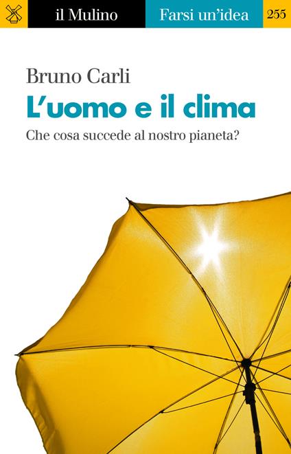 L' uomo e il clima. Che cosa succede al nostro pianeta? - Bruno Carli - ebook