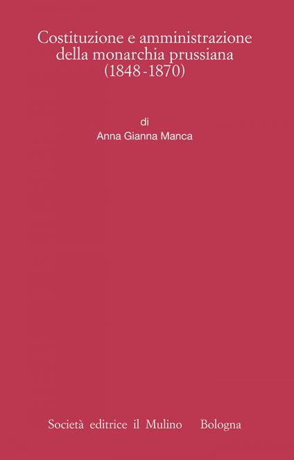 Costituzione e amministrazione della monarchia prussiana (1850-1914) - Anna Gianna Manca - ebook
