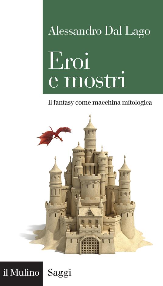 Eroi e mostri. Il fantasy come macchina mitologica - Alessandro Dal Lago - ebook