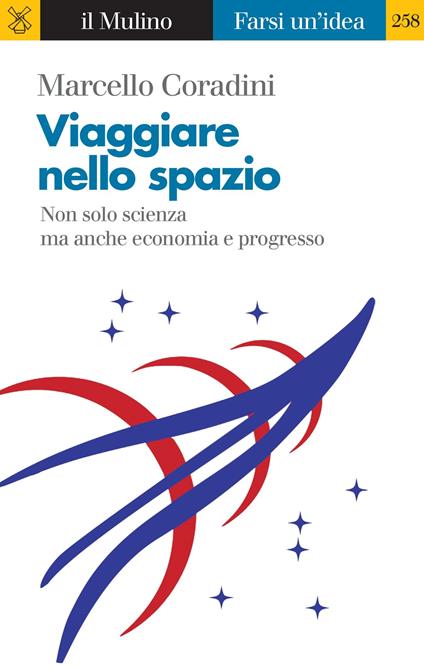 Viaggiare nello spazio. Non solo scienza ma anche economia e progresso - Marcello Coradini - ebook