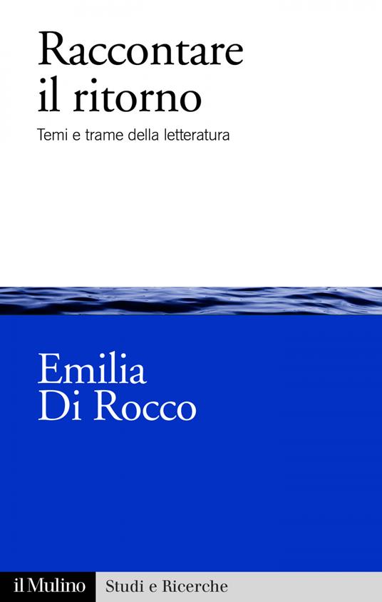 Raccontare il ritorno. Temi e trame nella letteratura - Emilia Di Rocco - ebook