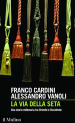 La via della seta. Una storia millenaria tra Oriente e Occidente