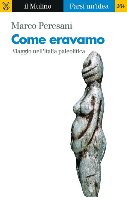 Come eravamo. Viaggio nell'Italia paleolitica - Marco Peresani - ebook