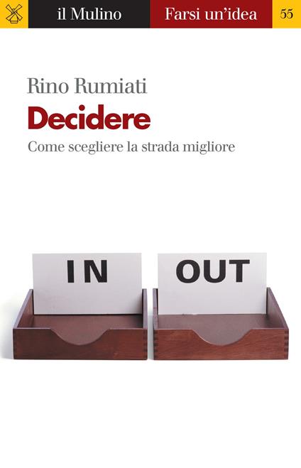 Decidere. Come scegliere la strada migliore - Rino Rumiati - ebook