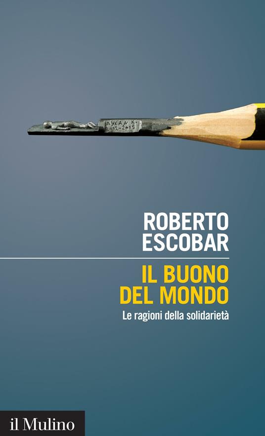 Il buono del mondo. Le ragioni della solidarietà - Roberto Escobar - ebook