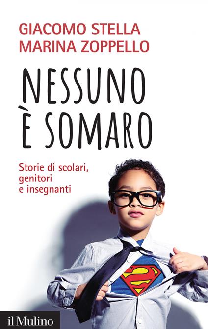 Nessuno è somaro. Storie di scolari, genitori e inegnanti - Giacomo Stella,Marina Zoppello - ebook