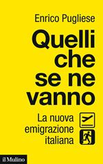 Quelli che se ne vanno. La nuova emigrazione italiana