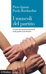 I muscoli del partito. Il ruolo dei quadri intermedi nella politica atrofizzata