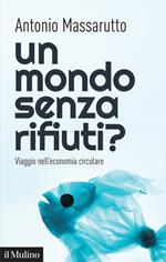 Un mondo senza rifiuti? Viaggio nell'economia circolare