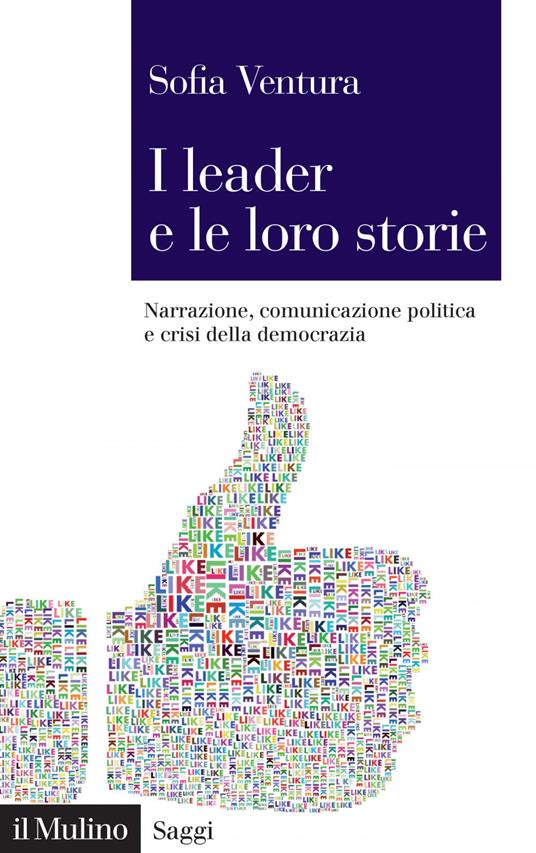 I leader e le loro storie. Narrazione, comunicazione politica e crisi della democrazia - Sofia Ventura - ebook